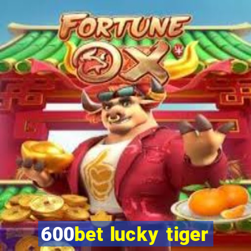 600bet lucky tiger